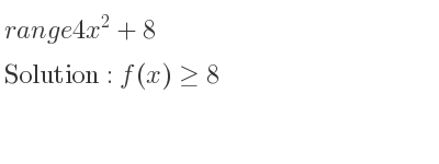 The range of 4x^2+8 is f(x)>= 8